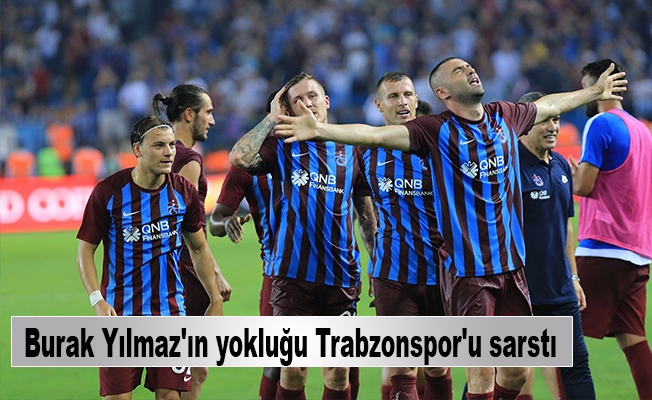Burak Yılmaz'ın yokluğu Trabzonspor'u sarstı Burak Yılmaz'ın yokluğu Trabzonspor'u sarstı