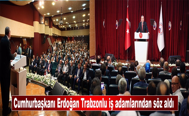Cumhurbaşkanı Erdoğan Trabzonlu iş adamlarından söz aldı Cumhurbaşkanı Erdoğan Trabzonlu iş adamlarından söz aldı