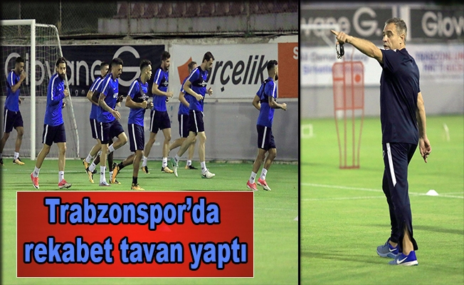 Trabzonspor’da rekabet tavan yaptı Trabzonspor’da rekabet tavan yaptı