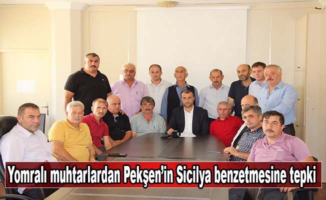 Yomralı muhtarlardan Pekşen’in Sicilya benzetmesine tepki Yomralı muhtarlardan Pekşen’in Sicilya benzetmesine tepki