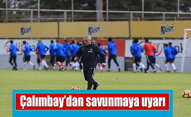 Çalımbay'dan savunmaya uyarı Çalımbay'dan savunmaya uyarı