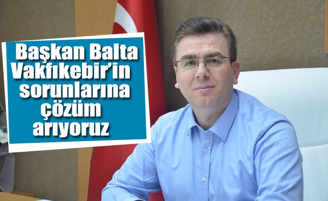 Başkan Balta : “Vakfıkebir’in uzun yıllardır bekleyen ve biriken sorunlarına çözüm arıyoruz” Başkan Balta : “Vakfıkebir’in uzun yıllardır bekleyen ve biriken sorunlarına çözüm arıyoruz”