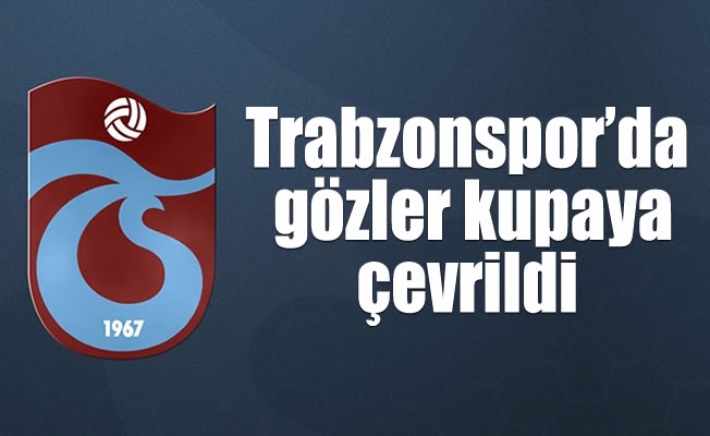 Trabzonspor'da gözler kupaya çevrildi Trabzonspor'da gözler kupaya çevrildi
