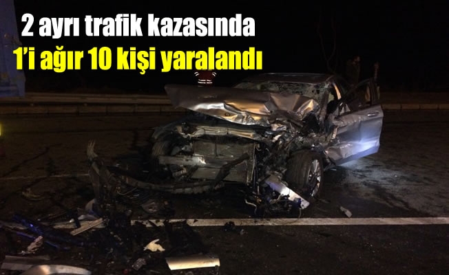 2 ayrı trafik kazasında 1'i ağır 10 kişi yaralandı 2 ayrı trafik kazasında 1'i ağır 10 kişi yaralandı