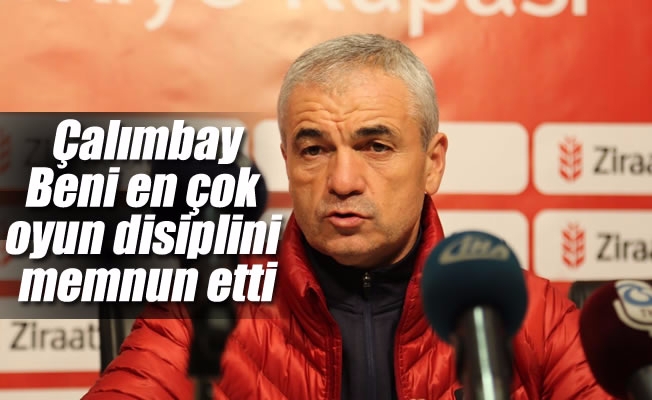 Çalımbay: “Beni en çok memnun eden oyun disiplini oldu” Çalımbay: “Beni en çok memnun eden oyun disiplini oldu”