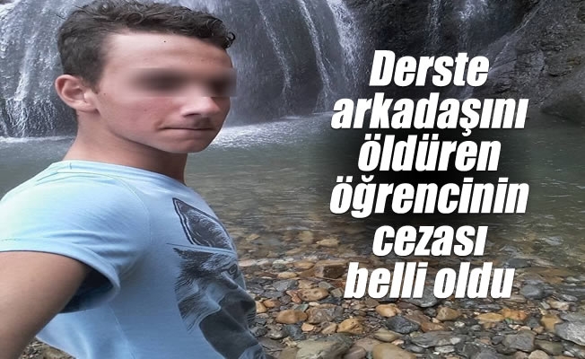 Derste arkadaşını öldüren öğrencinin cezası belli oldu Derste arkadaşını öldüren öğrencinin cezası belli oldu
