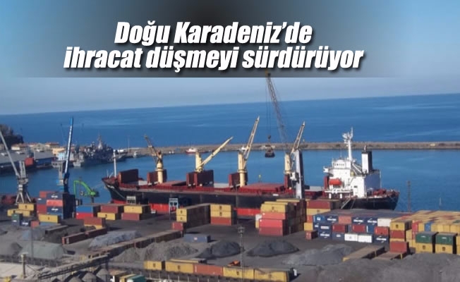 Doğu Karadeniz’de ihracat düşmeyi sürdürüyor Doğu Karadeniz’de ihracat düşmeyi sürdürüyor