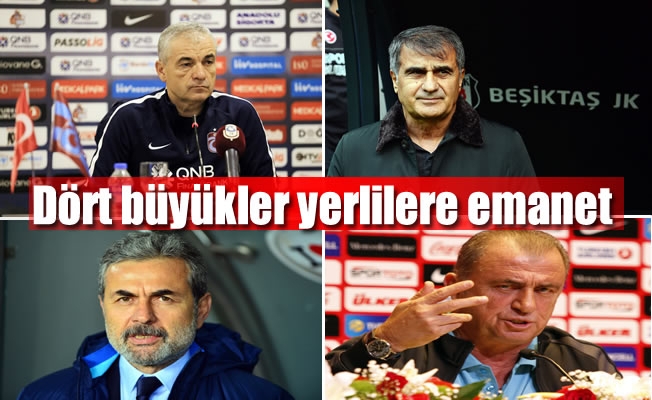 Dört büyükler yerlilere emanet Dört büyükler yerlilere emanet