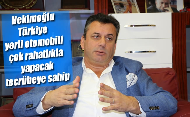 Hekimoğlu: "Türkiye yerli otomobili çok rahatlıkla yapacak tecrübeye sahip” Hekimoğlu: "Türkiye yerli otomobili çok rahatlıkla yapacak tecrübeye sahip”