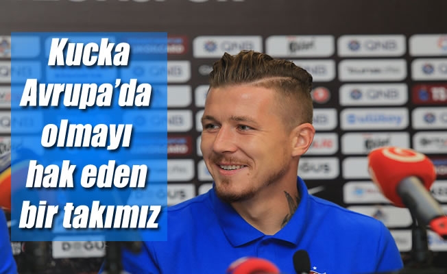 Kucka: "Avrupa'da olmayı hak eden bir takımız" Kucka: "Avrupa'da olmayı hak eden bir takımız"