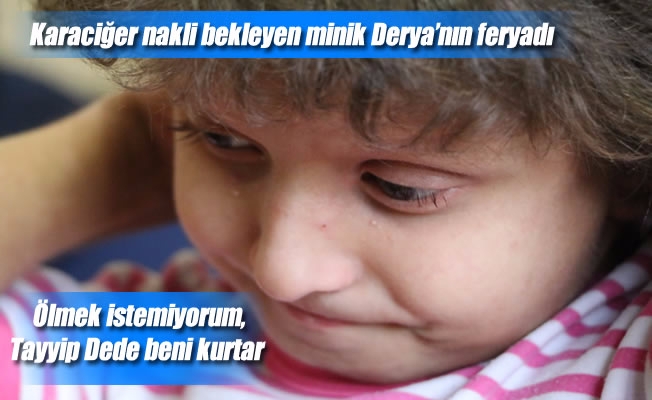 Minik Derya'nın feryadı Minik Derya'nın feryadı