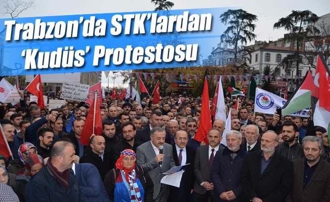 Trabzon'da STK'lardan 'Kudüs' Protestosu Trabzon'da STK'lardan 'Kudüs' Protestosu