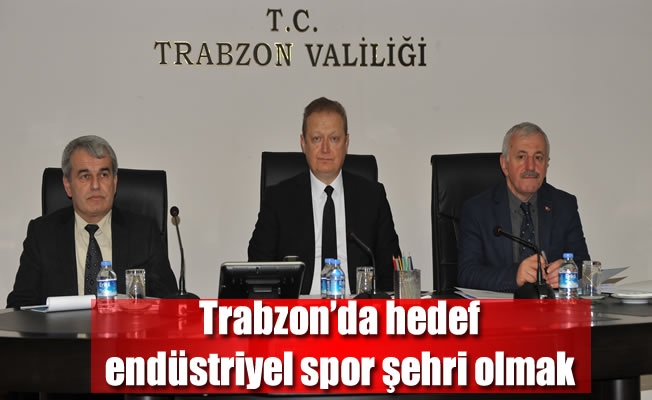 Trabzon’da hedef endüstriyel spor şehri olmak Trabzon’da hedef endüstriyel spor şehri olmak