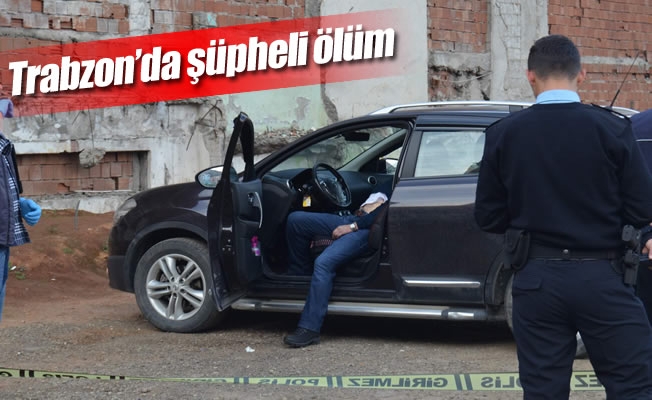 Trabzon’da şüpheli ölüm Trabzon’da şüpheli ölüm