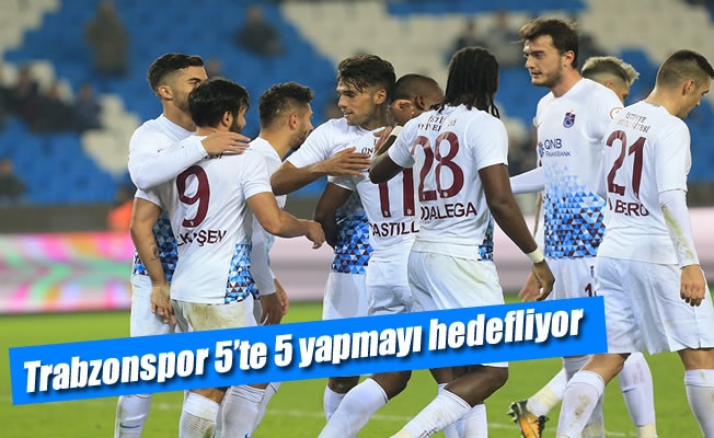 Trabzonspor 5'te 5 yapmayı hedefliyor Trabzonspor 5'te 5 yapmayı hedefliyor