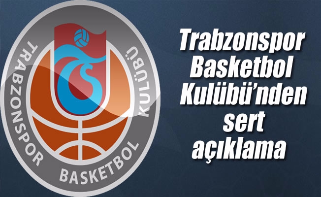 Trabzonspor Basketbol Kulübü'nden sert açıklama Trabzonspor Basketbol Kulübü'nden sert açıklama