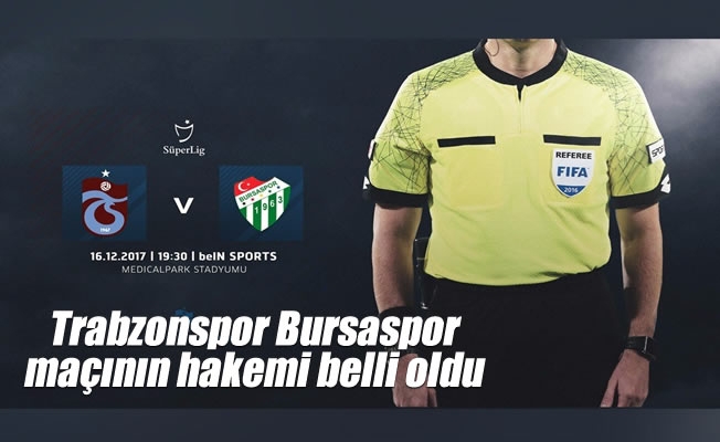 Trabzonspor Bursaspor maçının hakemi belli oldu Trabzonspor Bursaspor maçının hakemi belli oldu