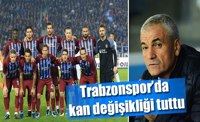 Trabzonspor'da kan değişikliği tuttu Trabzonspor'da kan değişikliği tuttu