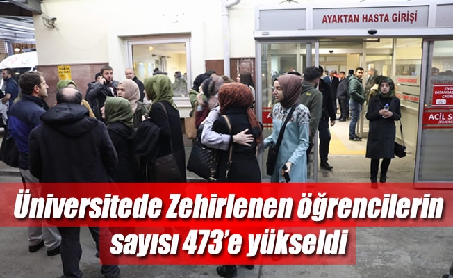 Üniversitede zehirlenen öğrencilerin sayısı 473'e yükseldi Üniversitede zehirlenen öğrencilerin sayısı 473'e yükseldi
