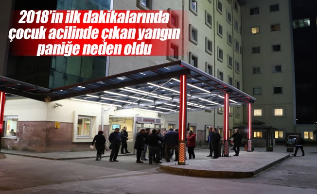 2018'in ilk dakikalarında çocuk acilinde çıkan yangın paniğe neden oldu 2018'in ilk dakikalarında çocuk acilinde çıkan yangın paniğe neden oldu