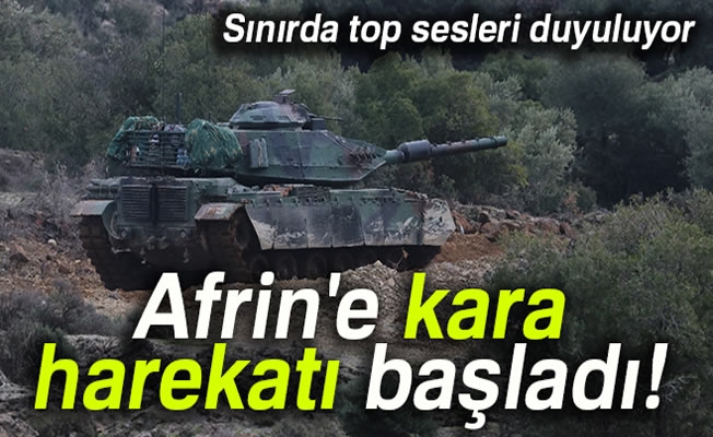 Afrin'e kara harekatı başladı Afrin'e kara harekatı başladı