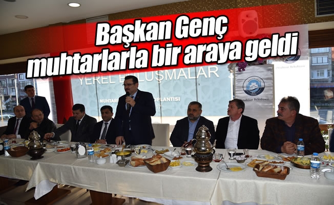 Başkan Genç, muhtarlarla bir araya geldi Başkan Genç, muhtarlarla bir araya geldi