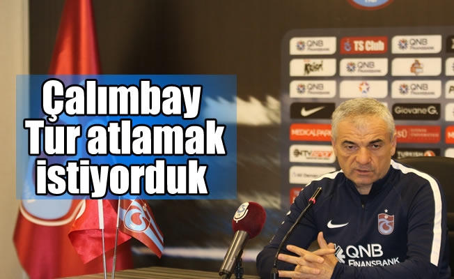 Çalımbay: "Tur atlamak istiyorduk" Çalımbay: "Tur atlamak istiyorduk"