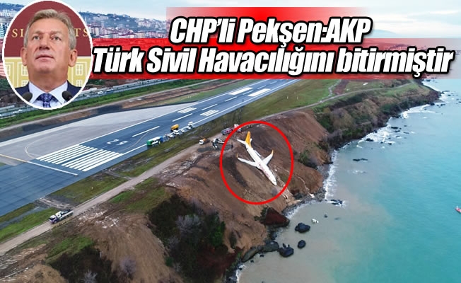 CHP’li Pekşen: AKP Türk Sivil Havacılığını bitirmiştir