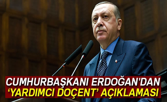 Cumhurbaşkanı Erdoğan'dan 'yardımcı doçent' açıklaması Cumhurbaşkanı Erdoğan'dan 'yardımcı doçent' açıklaması