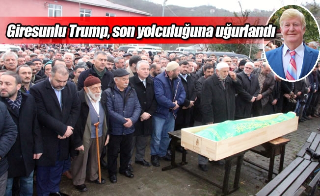 Giresunlu Trump, son yolculuğuna uğurlandı Giresunlu Trump, son yolculuğuna uğurlandı