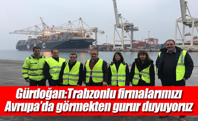 Gürdoğan:Trabzonlu firmalarımızı Avrupa'da görmekten gurur duyuyoruz