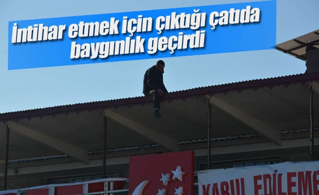 İntihar etmek için çıktığı çatıda baygınlık geçirdi İntihar etmek için çıktığı çatıda baygınlık geçirdi