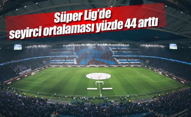 Süper Lig’de seyirci ortalaması yüzde 44 arttı Süper Lig’de seyirci ortalaması yüzde 44 arttı