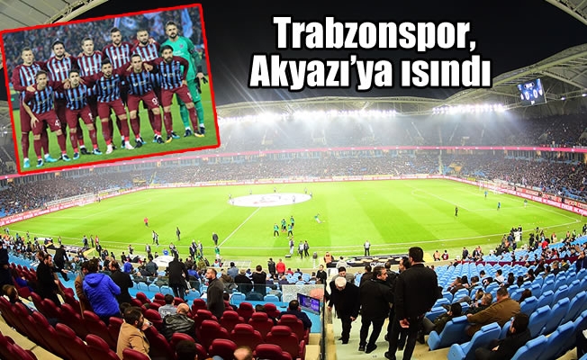 Trabzonspor, Akyazı'ya ısındı
