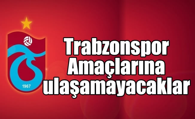 Trabzonspor, "Amaçlarına ulaşamayacaklar"