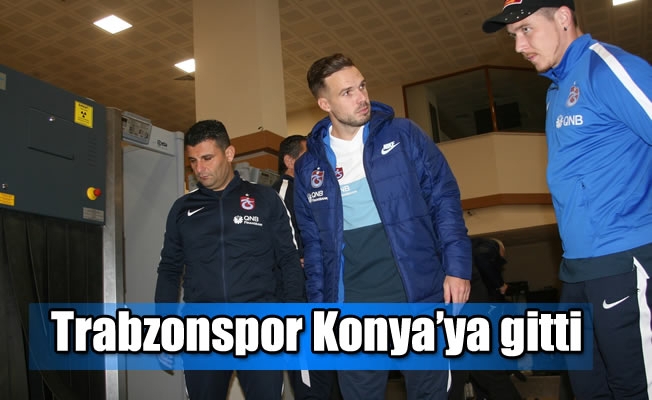 Trabzonspor Konya'ya gitti