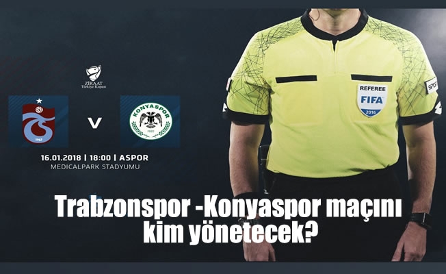 Trabzonspor -Konyaspor maçını kim yönetecek? Trabzonspor -Konyaspor maçını kim yönetecek?