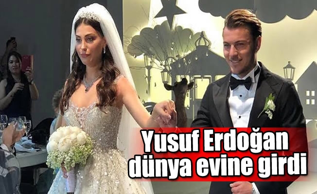 Yusuf Erdoğan dünya evine girdi Yusuf Erdoğan dünya evine girdi