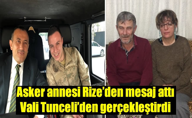 Asker annesi Rize'den mesaj attı Vali Tunceli'den gerçekleştirdi