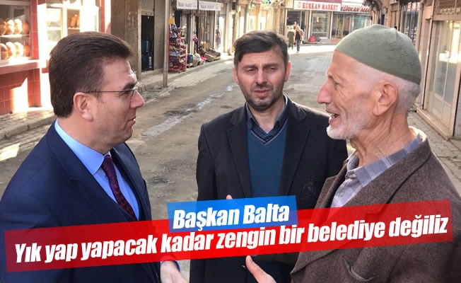 Başkan Balta: “Yık yap yapacak kadar zengin bir belediye değiliz” Başkan Balta: “Yık yap yapacak kadar zengin bir belediye değiliz”