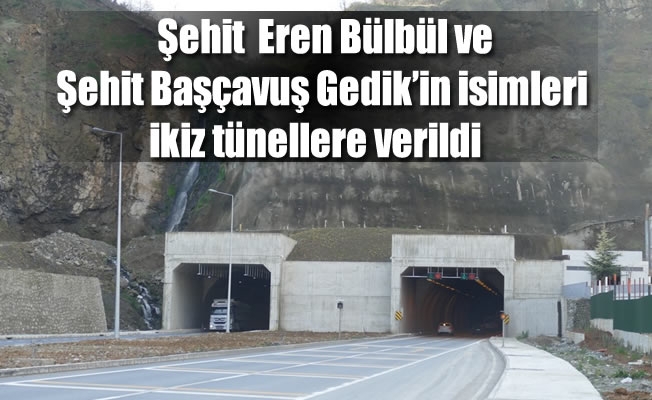 Birlikte şehit olan Eren Bülbül ve Başçavuş Gedik’in isimleri ikiz tünellere verildi