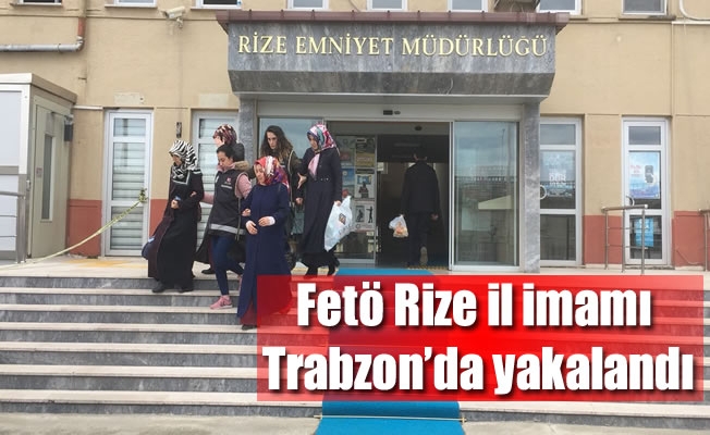 Fetö Rize il imamı Trabzon'da yakalandı