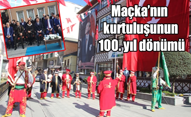 Maçka'nın kurtuluşunun 100. yıl dönümü Maçka'nın kurtuluşunun 100. yıl dönümü