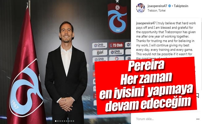 Pereira: "Her zaman en iyisini yapmaya devam edeceğim" Pereira: "Her zaman en iyisini yapmaya devam edeceğim"