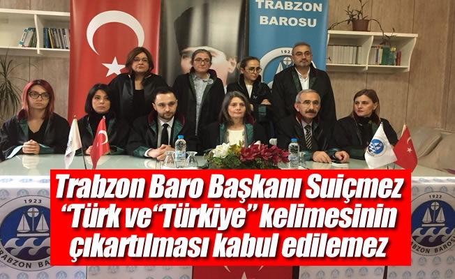 Suiçmez,Türkiye Barolar Birliğinin adından “Türkiye” kelimesinin çıkartılmasını asla kabul etmiyoruz