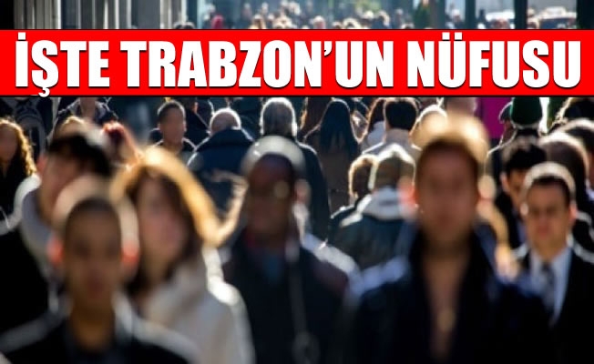 Trabzon'un nüfusu belli oldu