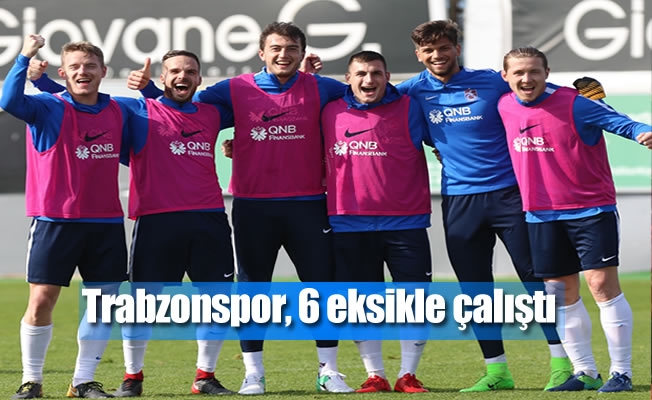 Trabzonspor, 6 eksikle çalıştı