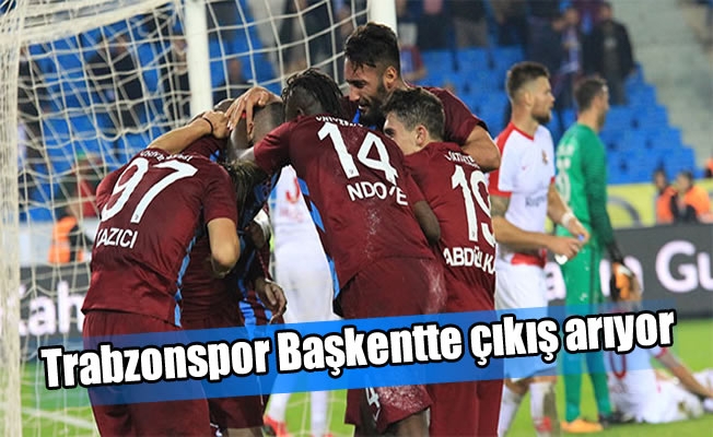 Trabzonspor Başkentte çıkış arıyor