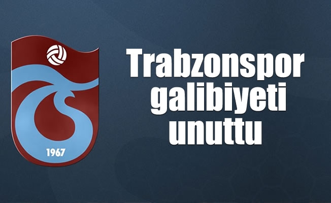 Trabzonspor, galibiyeti unuttu Trabzonspor, galibiyeti unuttu