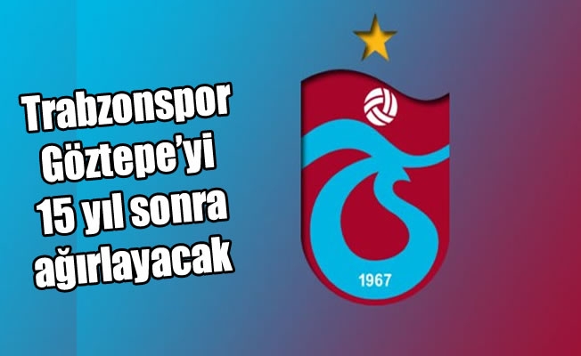 Trabzonspor, Göztepe'yi 15 yıl sonra ağırlayacak